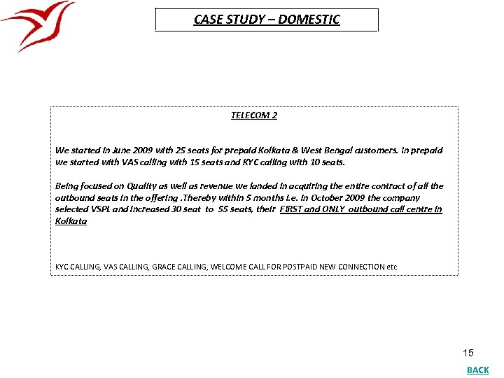 CASE STUDY – DOMESTIC TELECOM 2 We started in June 2009 with 25 seats
