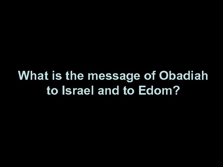 What is the message of Obadiah to Israel and to Edom? 