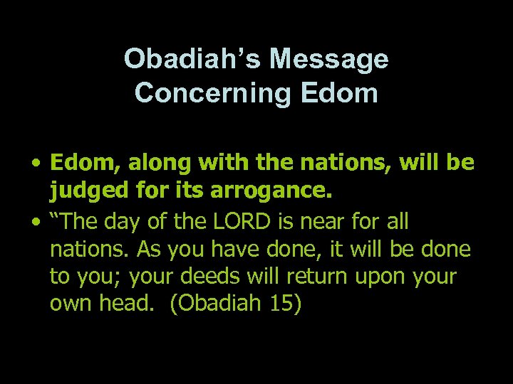 Obadiah’s Message Concerning Edom • Edom, along with the nations, will be judged for