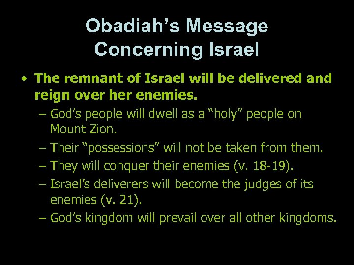 Obadiah’s Message Concerning Israel • The remnant of Israel will be delivered and reign
