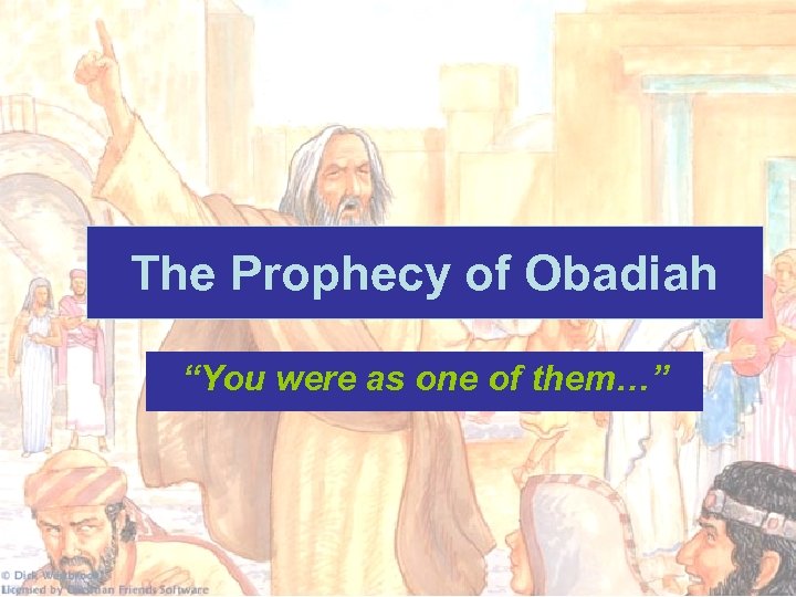 The Prophecy of Obadiah “You were as one of them…” 