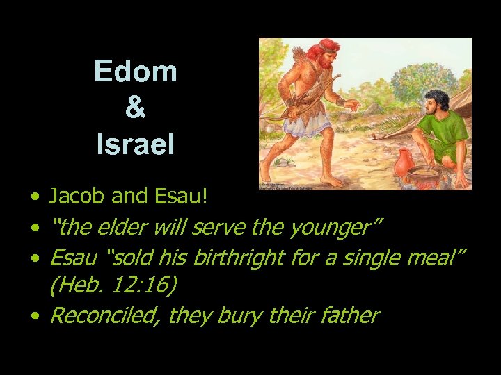 Edom & Israel • Jacob and Esau! • “the elder will serve the younger”