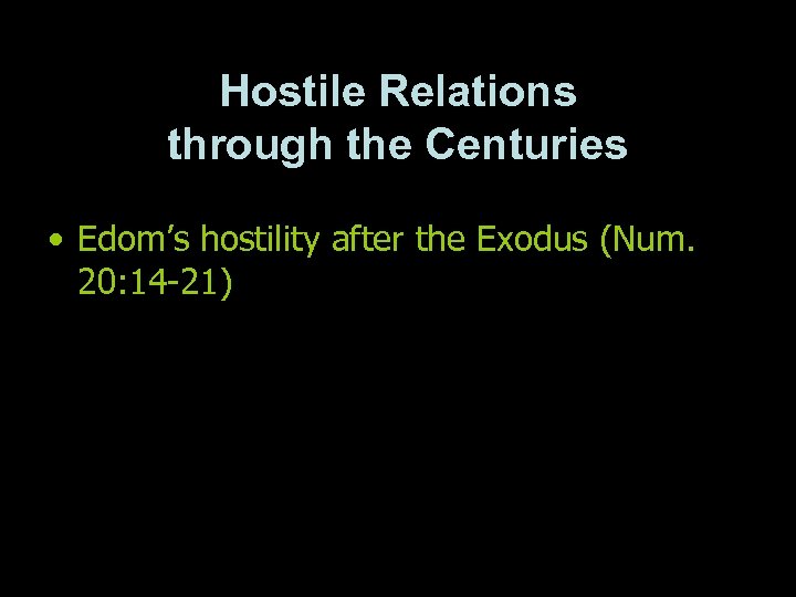 Hostile Relations through the Centuries • Edom’s hostility after the Exodus (Num. 20: 14