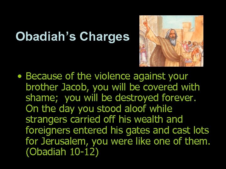 Obadiah’s Charges • Because of the violence against your brother Jacob, you will be