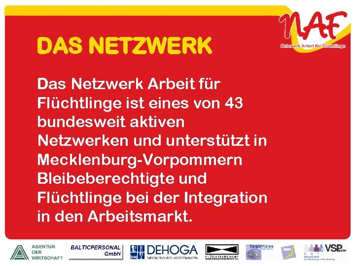 DAS NETZWERK Das Netzwerk Arbeit für Flüchtlinge ist eines von 43 bundesweit aktiven Netzwerken