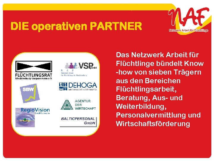 DIE operativen PARTNER Das Netzwerk Arbeit für Flüchtlinge bündelt Know -how von sieben Trägern