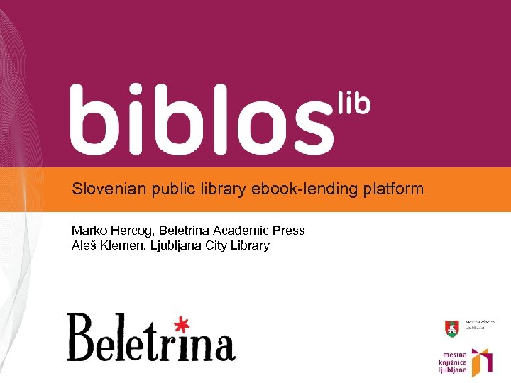 Slovenian public library ebook-lending platform Marko Hercog, Beletrina Academic Press Aleš Klemen, Ljubljana City