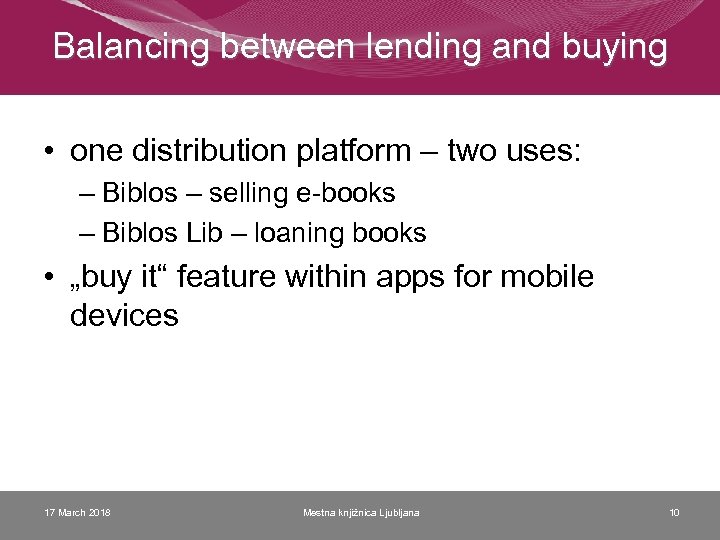 Balancing between lending and buying • one distribution platform – two uses: – Biblos