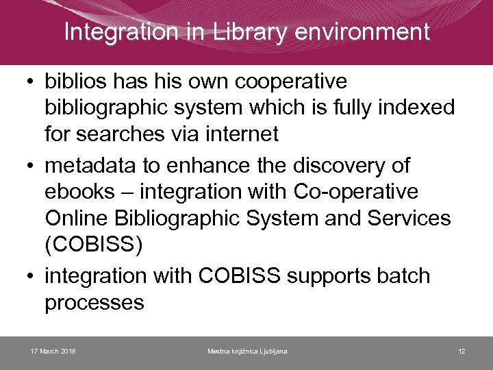 Integration in Library environment • biblios has his own cooperative bibliographic system which is