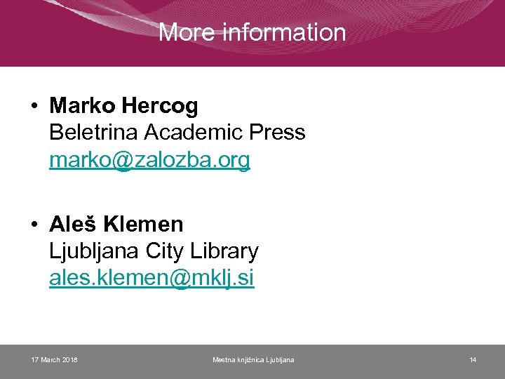 More information • Marko Hercog Beletrina Academic Press marko@zalozba. org • Aleš Klemen Ljubljana
