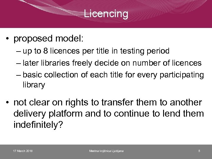 Licencing • proposed model: – up to 8 licences per title in testing period