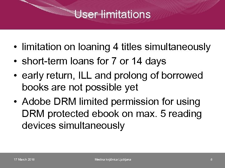 User limitations • limitation on loaning 4 titles simultaneously • short-term loans for 7