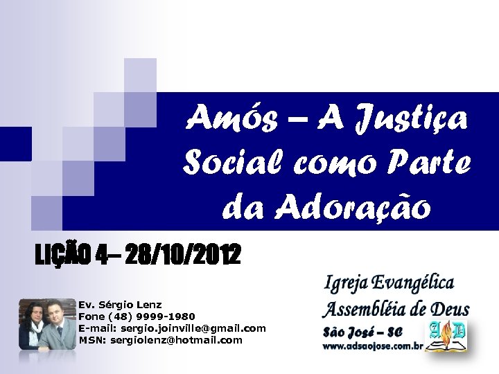 Amós – A Justiça Social como Parte da Adoração LIÇÃO 4– 28/10/2012 Ev. Sérgio