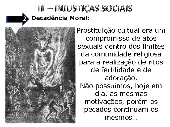 III – INJUSTIÇAS SOCIAIS 2 Decadência Moral: Prostituição cultual era um compromisso de atos