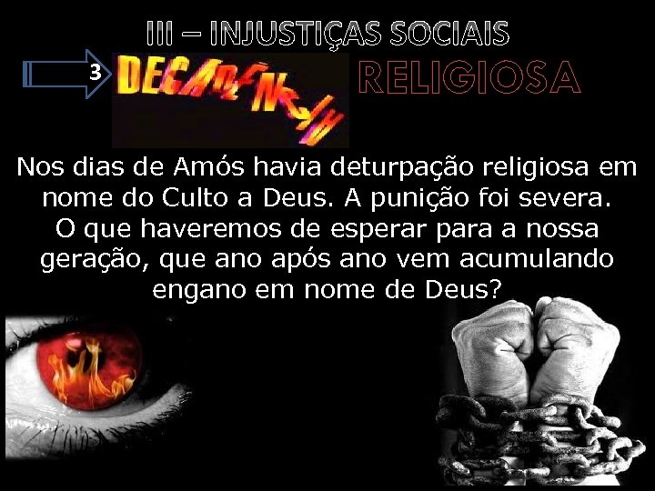 III – INJUSTIÇAS SOCIAIS 3 RELIGIOSA Nos dias de Amós havia deturpação religiosa em