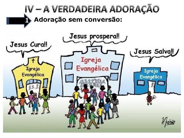 IV – A VERDADEIRA ADORAÇÃO 1 Adoração sem conversão: 