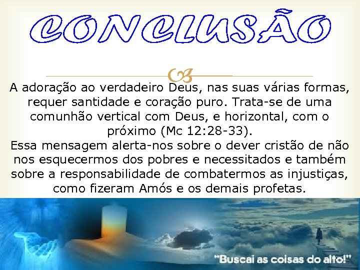  nas suas várias formas, A adoração ao verdadeiro Deus, requer santidade e coração