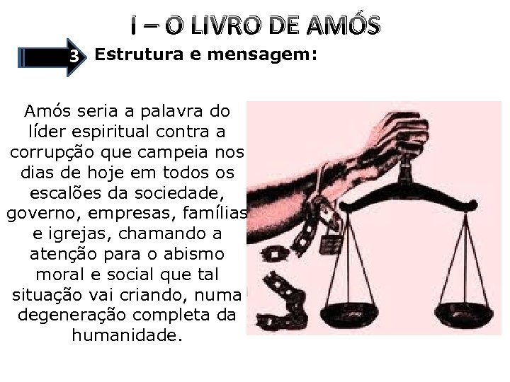 I – O LIVRO DE AMÓS 3 Estrutura e mensagem: Amós seria a palavra