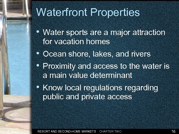 Waterfront Properties • Water sports are a major attraction for vacation homes • Ocean