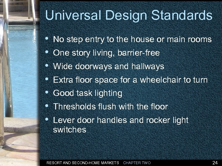 Universal Design Standards • • No step entry to the house or main rooms