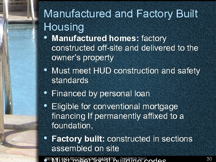 Manufactured and Factory Built Housing • Manufactured homes: factory constructed off-site and delivered to