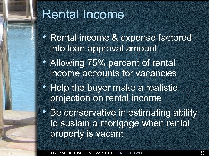 Rental Income • Rental income & expense factored into loan approval amount • Allowing