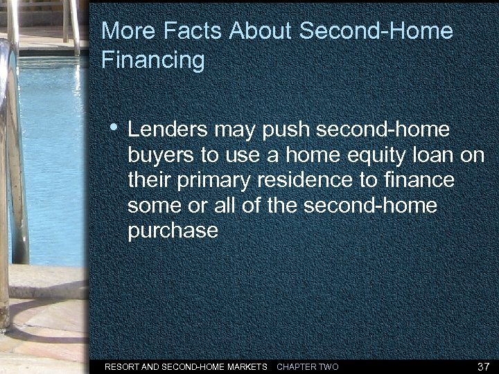 More Facts About Second-Home Financing • Lenders may push second-home buyers to use a