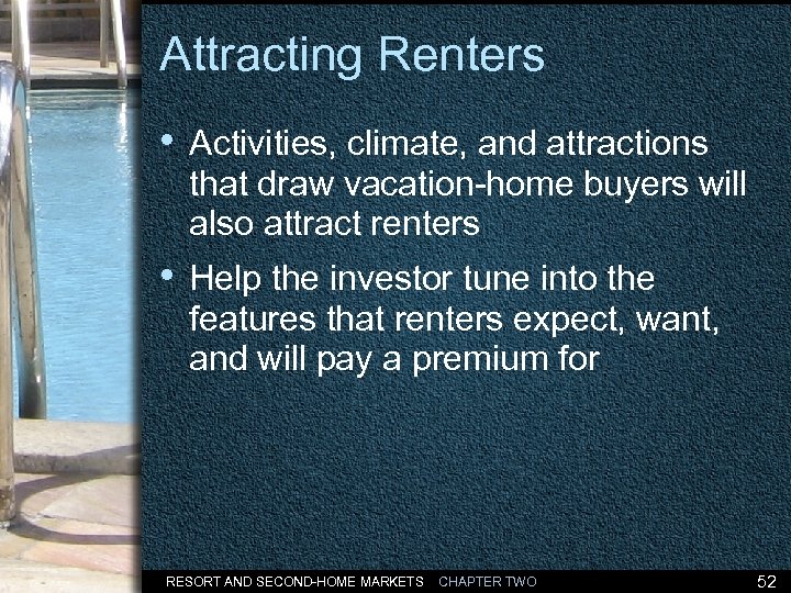 Attracting Renters • Activities, climate, and attractions that draw vacation-home buyers will also attract