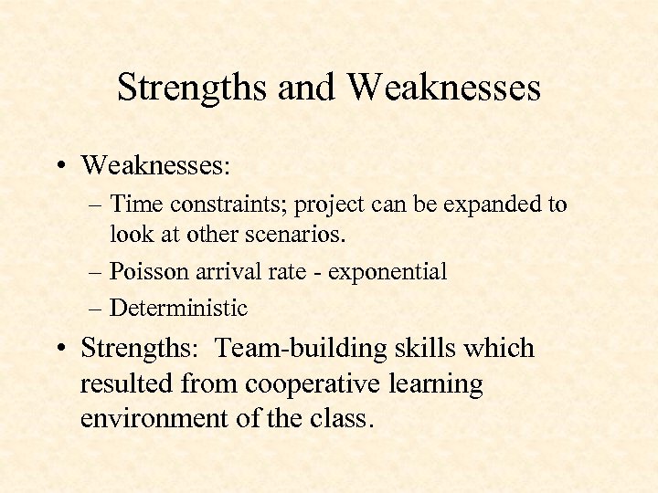 Strengths and Weaknesses • Weaknesses: – Time constraints; project can be expanded to look