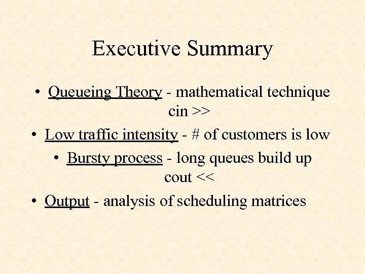 Executive Summary • Queueing Theory - mathematical technique cin >> • Low traffic intensity