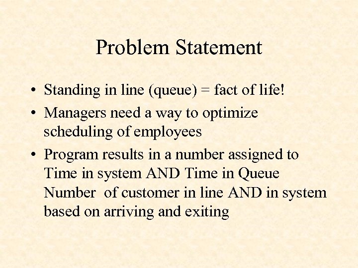 Problem Statement • Standing in line (queue) = fact of life! • Managers need