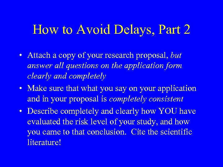 How to Avoid Delays, Part 2 • Attach a copy of your research proposal,