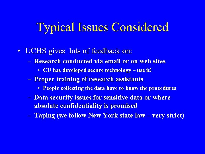 Typical Issues Considered • UCHS gives lots of feedback on: – Research conducted via