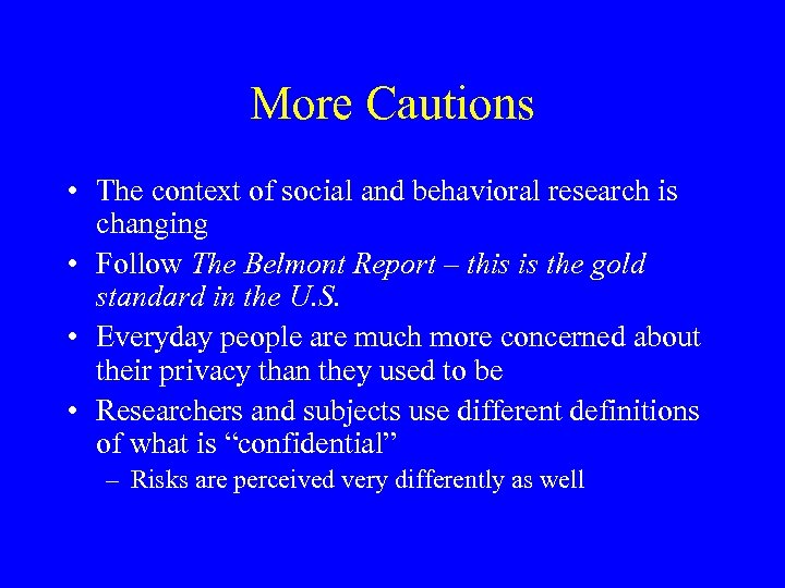 More Cautions • The context of social and behavioral research is changing • Follow