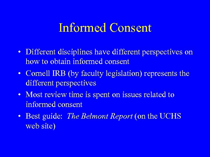 Informed Consent • Different disciplines have different perspectives on how to obtain informed consent