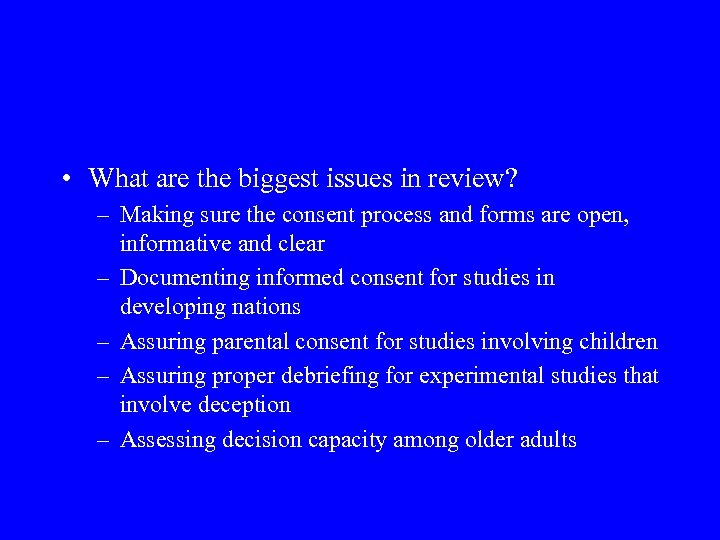  • What are the biggest issues in review? – Making sure the consent