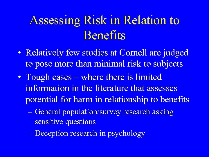Assessing Risk in Relation to Benefits • Relatively few studies at Cornell are judged