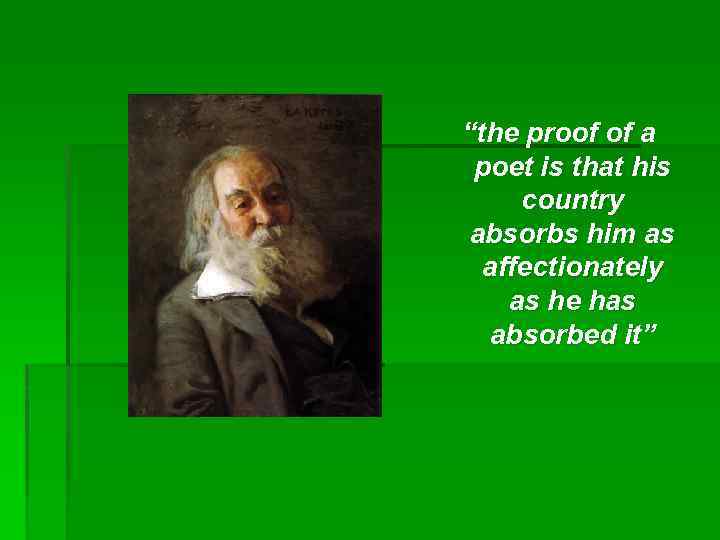 “the proof of a poet is that his country absorbs him as affectionately as