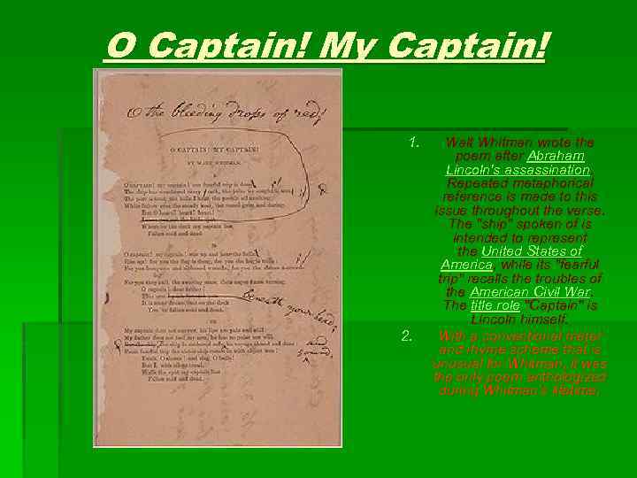 O Captain! My Captain! 1. 2. Walt Whitman wrote the poem after Abraham Lincoln's