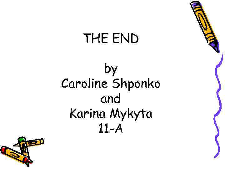 THE END by Caroline Shponko and Karina Mykyta 11 -A 