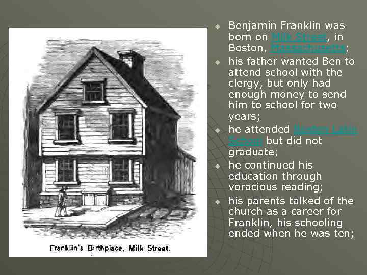 u u u Benjamin Franklin was born on Milk Street, in Boston, Massachusetts; his