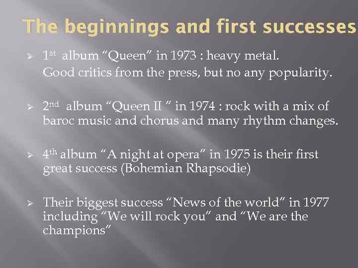 The beginnings and first successes Ø Ø 1 st album “Queen” in 1973 :
