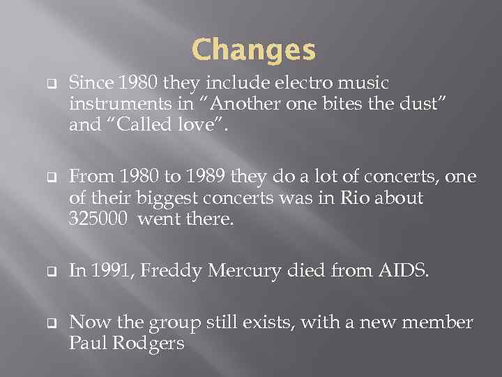 Changes q q Since 1980 they include electro music instruments in “Another one bites