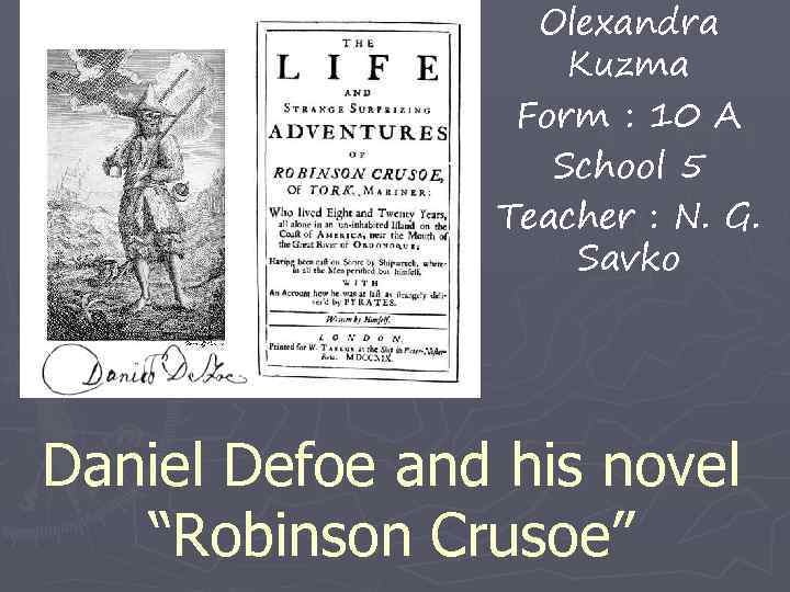 Olexandra Kuzma Form : 10 A School 5 Teacher : N. G. Savko Daniel