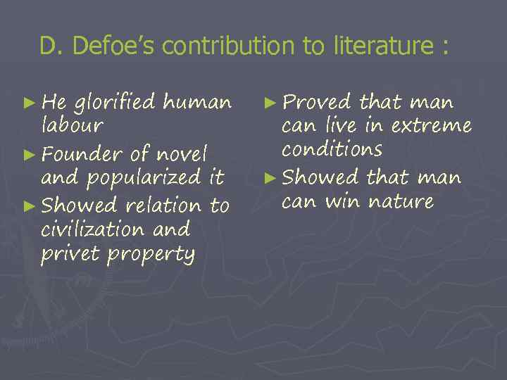 D. Defoe’s contribution to literature : ► He glorified human labour ► Founder of