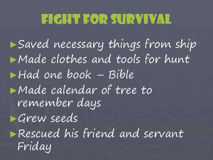 Fight for survival ►Saved necessary things from ship ►Made clothes and tools for hunt