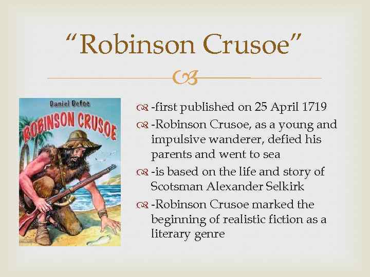 “Robinson Crusoe” -first published on 25 April 1719 -Robinson Crusoe, as a young and