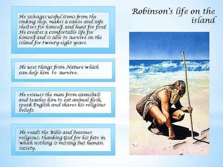 He salvages useful items from the sinking ship, makes a canoe and safe shelters