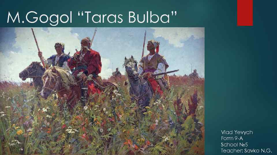 M. Gogol “Taras Bulba” Vlad Yevych Form 9 -A School № 5 Teacher: Savko