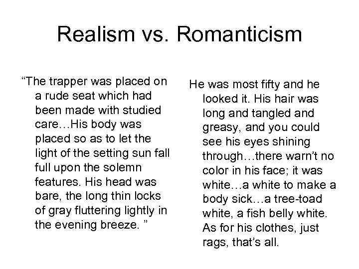 Realism vs. Romanticism “The trapper was placed on a rude seat which had been